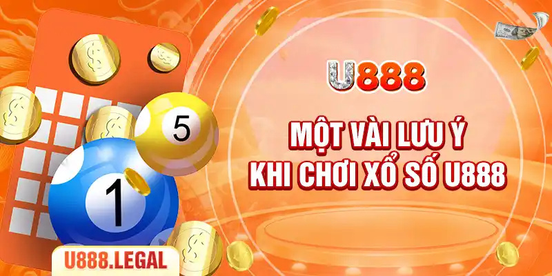 Một vài lưu ý khi chơi xổ số U888
