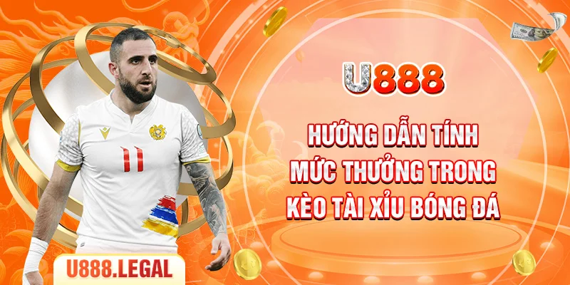 Hướng dẫn tính mức thưởng trong kèo tài xỉu bóng đá