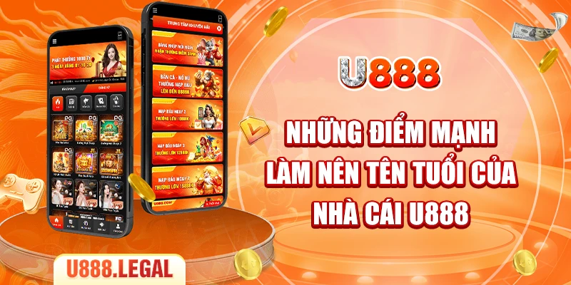 Những điểm mạnh làm nên tên tuổi của nhà cái U888