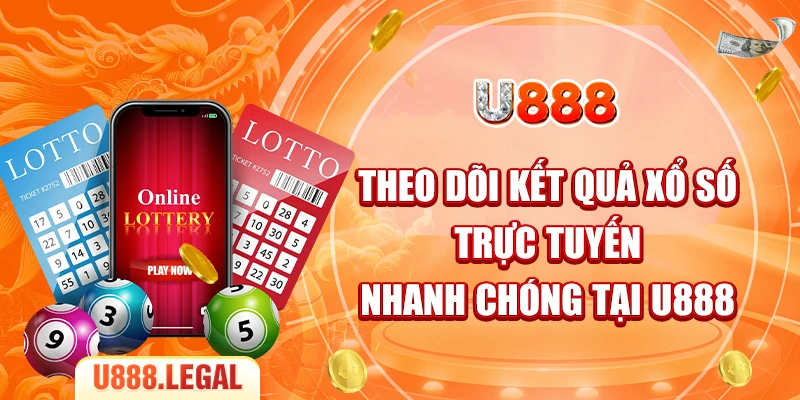 Theo dõi kết quả xổ số trực tuyến nhanh chóng tại U888