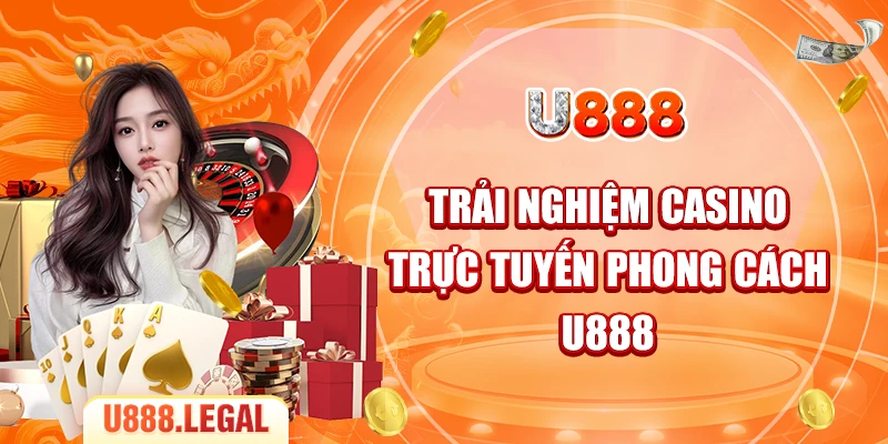 Trải nghiệm casino trực tuyến phong cách U888