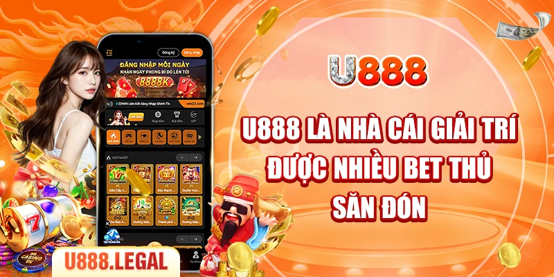 U888 là nhà cái giải trí được nhiều bet thủ săn đón